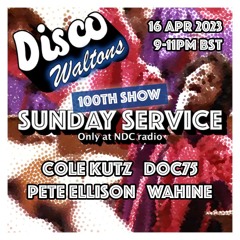 Ep100 - Cole Kutz, Wahine, Doc75 and Pete Ellison - Disco Waltons Sunday Service (16 Apr 2023)