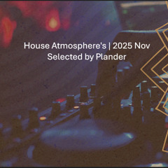 House Atmosphere's | 2025 Nov