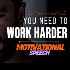 YOU NEED TO WORK HARDER - Motivational Speech