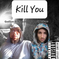 Kill You Ft GodSun Da Faroah