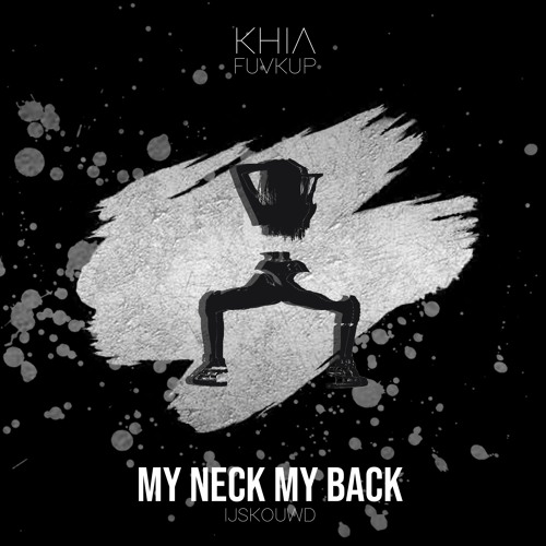 Stream Khia My Neck My Back Ijskouwd Fuvkup By Ijskouwd Listen Online For Free On Soundcloud