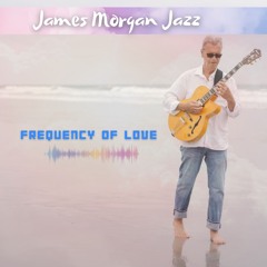 James Morgan Jazz- Frequency of Love