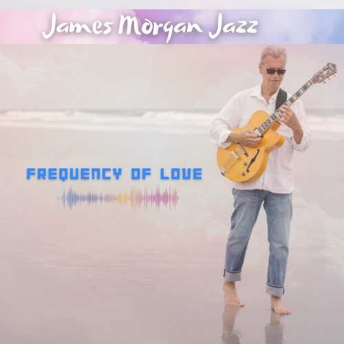 James Morgan Jazz- Frequency of Love