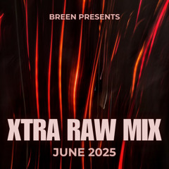 Breen presents XTRA RAW MIX JUNE 2025