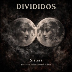 Divididos - Sisters (Martin Tolosa Break Edit)