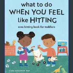 [Read Pdf] 📚 What to Do When You Feel Like Hitting: A No Hitting Book for Toddlers pdf