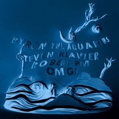 Byron the Aquarius, Steven Klavier & Robert PM - OMG! (Extended Mix)