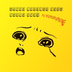 UFO13 - DJ Europarking - Water Leaking From Their Eyes