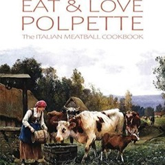(⚡READ⚡) PDF✔ EAT & LOVE POLPETTE: The ITALIAN MEATBALL COOKBOOK