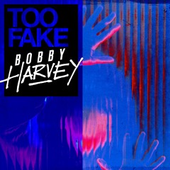 Bobby Harvey - Too Fake