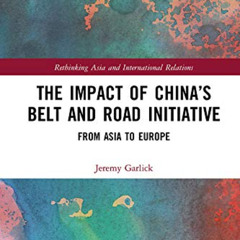 [ACCESS] PDF 📍 The Impact of China’s Belt and Road Initiative: From Asia to Europe (