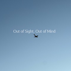 Out of Sight, Out of Mind