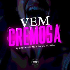 Vem Cremosa (feat. MC BF & MC Badola)