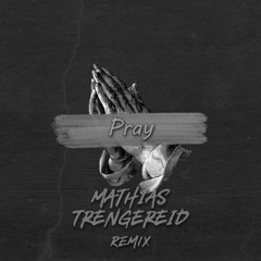 Pray - Mathias Trengereid Remix (I Wanna F*cking Die)