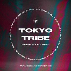 TOKYO TRIBE  -Chill Japanese ＆US HipHop MIX-