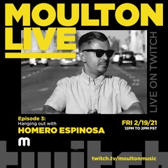 Moulton Live - Episode 3 w/Homero Espinosa 2.19.21