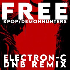 KPop Demon Hunters - Free (Electron-C DNB Remix) [FREE DOWNLOAD]
