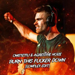 Omistettu & Agressive Noize - Burn This Fucker Down (Complex - Edit)