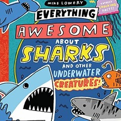 View PDF Everything Awesome About Sharks and Other Underwater Creatures! by  Mike Lowery &  Mike Low