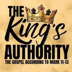 Mark 11-13: The King's Absolute Authority - Andy Buchan