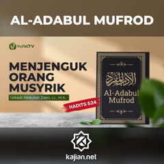 Kajian Hadits: Menjenguk Orang Musyrik (Hadits 524) - Ustadz Abdullah Zaen, Lc., M.A.