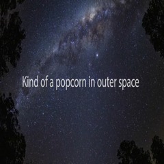 Kind of a popcorn in Outer Space