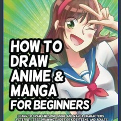#^R.E.A.D ❤ How to Draw Anime and Manga for Beginners: Learn to Draw Awesome Anime and Manga Chara
