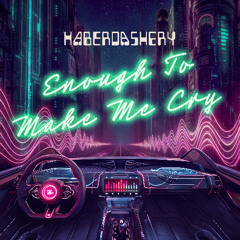 Enough To Make Me Cry