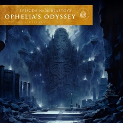 Ophelia's Odyssey #36 - Blastoyz DJ Mix