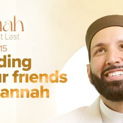 Your Friends in Jannah  | Ep. 15 | #JannahSeries with Dr. Omar Suleiman