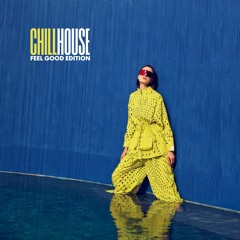 CHILL HOUSE (FEEL GOOD edition)