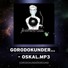GORODOKUNDERGROUND - OSKAL.mp3