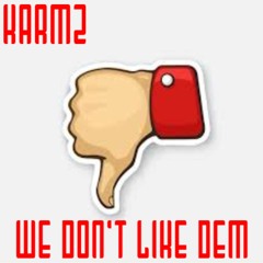 KARMZ - WE DONT LIKE DEM