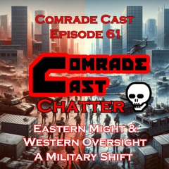 Eastern Might & Western Oversight - A Military Shift | Comrade Cast #61