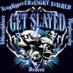 Get Slayed 2 - LDxL!GHT x YvngHyper x Y$WRLD x Theyluvvsky x Draven x YDK Kinsage