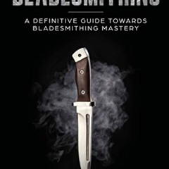 Get PDF 📜 Bladesmithing: A Definitive Guide Towards Bladesmithing Mastery by  Wes Sa