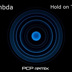 Lambda - Hold on Tight (PCP remix)