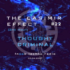 The Casimir Effect #22 on Fnoob Techno Radio [pt2] - Thought Criminal Guest Mix - 4 March 2020