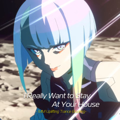 [FreeDL/Edgerunners] I Really Want to Stay At Your House (MM Uplifting Trance Bootleg)