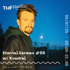 Eternal Earwax #55 w/ Kvadral // 05.07.25