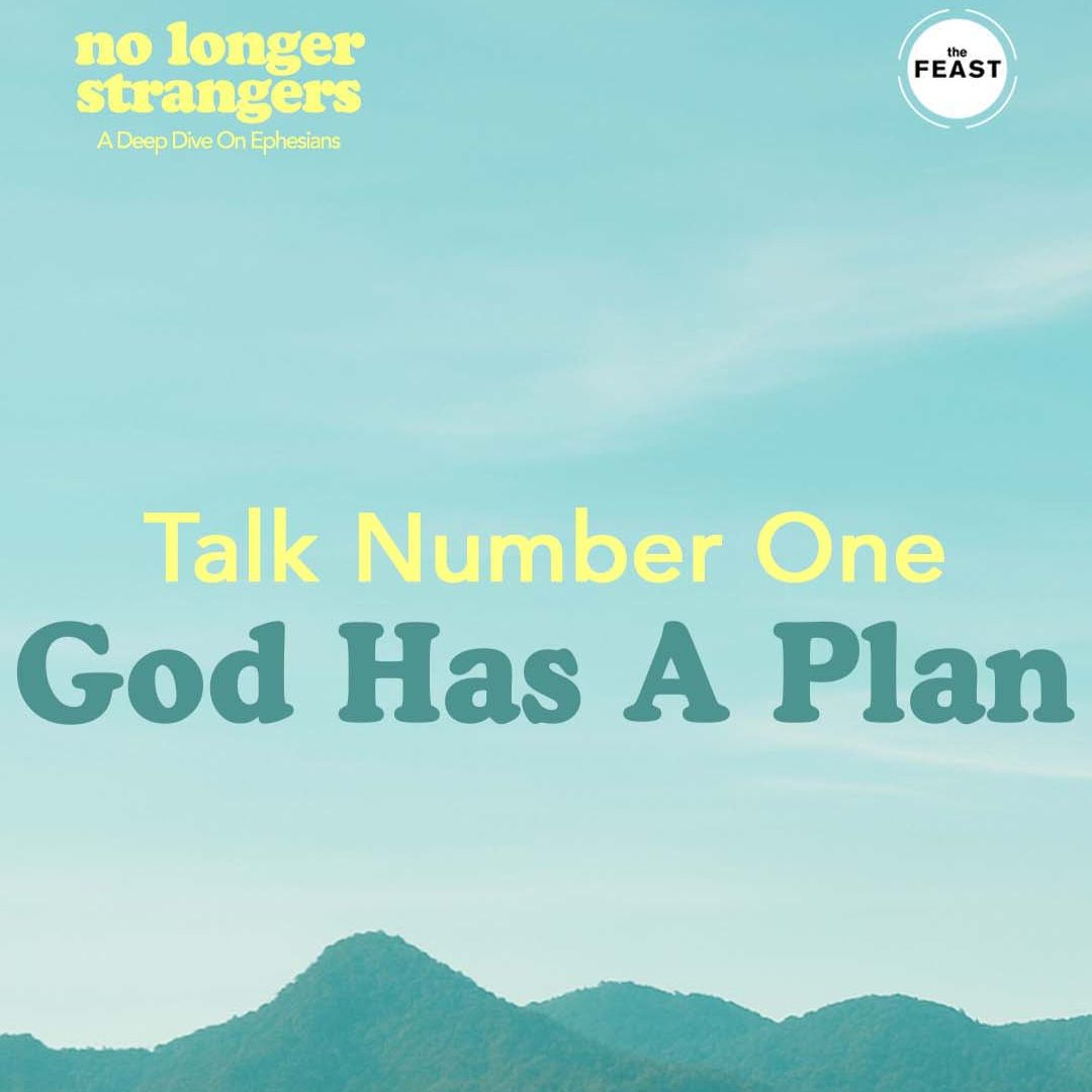 Feast Series: No Longer Strangers | Talk 1: God Has a Plan