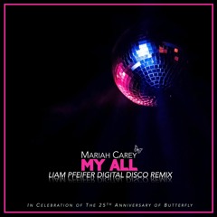 Mariah Carey - My All (Liam Pfeifer Digital Disco Remix) (25th Anniversary Celebration)