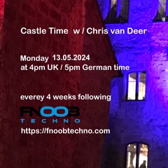 DJ Chris van Deer @ Castle Time - Fnoob Techno Radio #53 13.05.2024