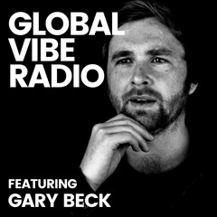 Global Vibe Radio 335 Feat. Gary Beck (BEK Audio)