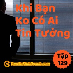 Tập 129: Khi Không Ai Tin Tưởng Mình