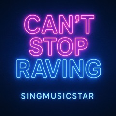 Can't Stop Raving