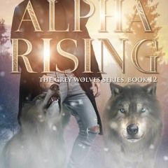 READ [PDF] Alpha Rising: Book 12 of the Grey Wolves Series