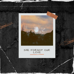 She Forgot Our Love
