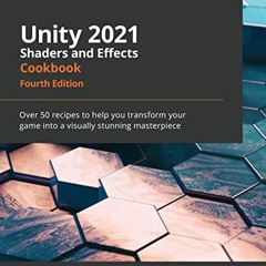 [VIEW] EPUB KINDLE PDF EBOOK Unity 2021 Shaders and Effects Cookbook: Over 50 recipes