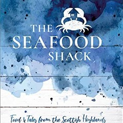 GET KINDLE PDF EBOOK EPUB The Seafood Shack: Food and Tales from the Scottish Highlan
